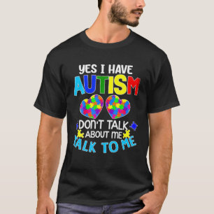 T-shirt Oui, j'ai l'autisme ne parle pas de moi parler à m