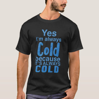T-shirt Oui, J'Ai Toujours Froid Pour Chaleur Froid