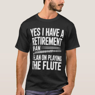 T-shirt Oui, j'ai un joueur de flûte au plan de retraite,