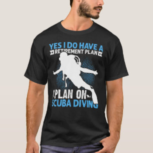 T-shirt Oui, j'ai un plan de retraite I Plan sur Scuba Di