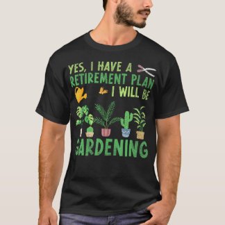 T-shirt Oui, j'ai un plan de retraite, je vais jardiner R