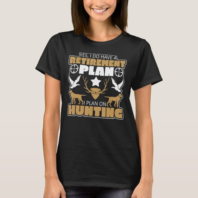 T-shirt Oui, J'Ai Un Régime De Retraite À La Chasse (Devant)