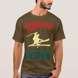 T-shirt Oui J'ai un régime de retraite Je prévois de skier