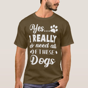 T-shirt Oui J'Ai Vraiment Besoin De Tous Ces Chiens 