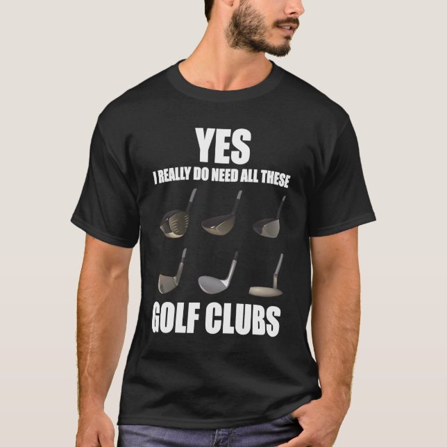 T-shirt Oui, j'ai vraiment besoin de tous ces clubs de gol (Devant)