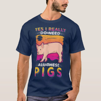 T-shirt Oui, j'ai vraiment besoin de tous ces cochons