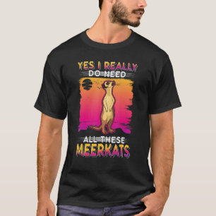 T-shirt Oui, J'Ai Vraiment Besoin De Tous Ces Meerkats 1