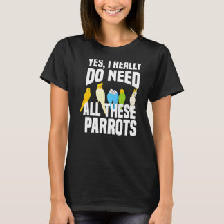 T-shirt Oui J'Ai Vraiment Besoin De Tous Ces Parrots Propr