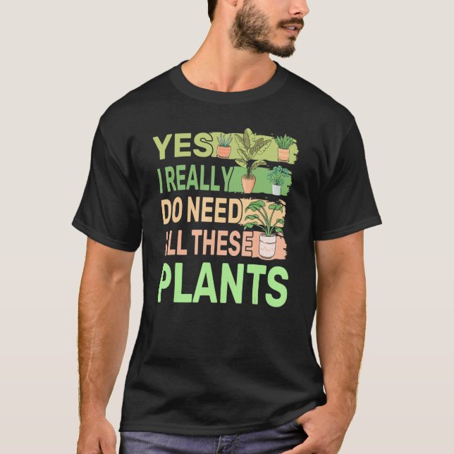 T-shirt Oui J'Ai Vraiment Besoin De Tous Ces Plantes 2 (Devant)