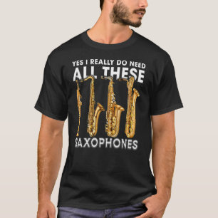 T-shirt Oui, J'Ai Vraiment Besoin De Tous Ces Saxophones