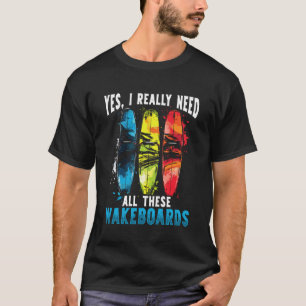 T-shirt Oui j'ai vraiment besoin de tous ces wakeboards de