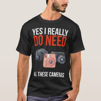 T-shirt Oui J'Ai Vraiment Besoin De Toutes Ces Cameras Pho