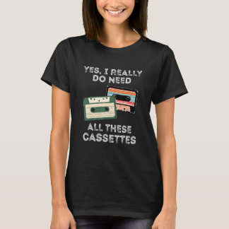 T-shirt Oui J'Ai Vraiment Besoin De Toutes Ces Cassettes R