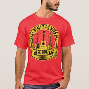 T-shirt Oui J'ai vraiment besoin de toutes ces guitares