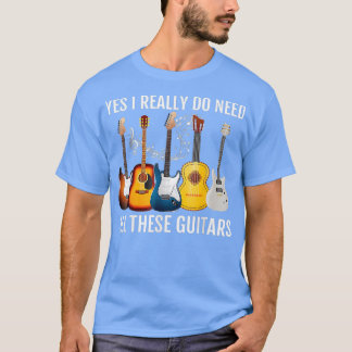 T-shirt oui j'ai vraiment besoin de toutes ces guitares Gu