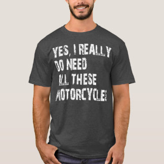 T-shirt Oui, J'Ai Vraiment Besoin De Toutes Ces Motos