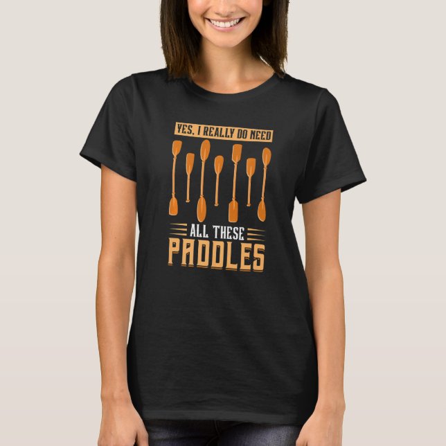T-shirt Oui J'Ai Vraiment Besoin De Toutes Ces Pagaies - D (Devant)