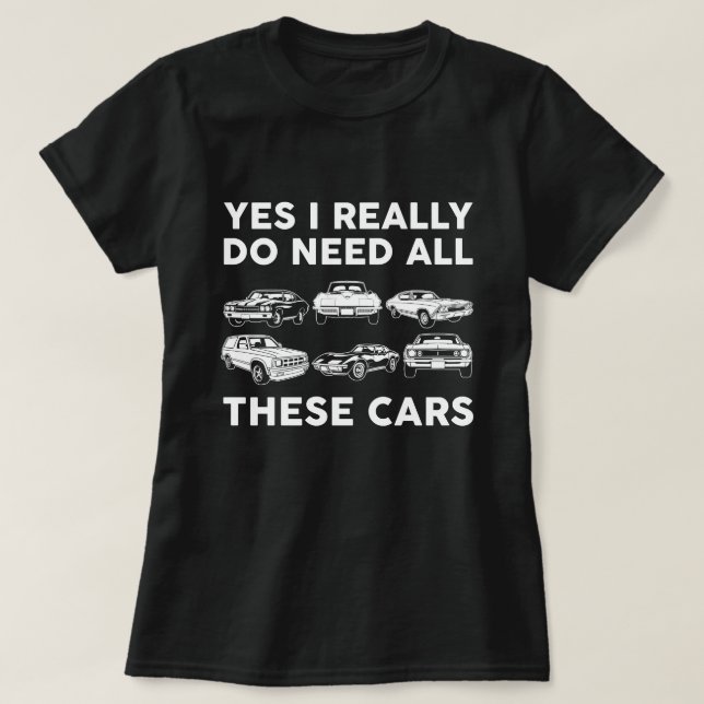 T-shirt Oui, j'ai vraiment besoin de toutes ces voitures (Design devant)