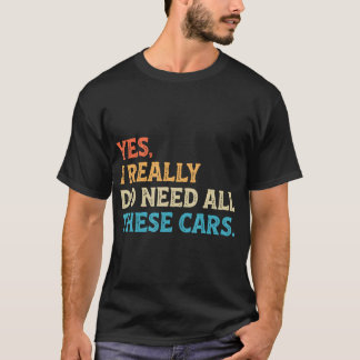 T-shirt Oui, j'ai vraiment besoin de toutes ces voitures D