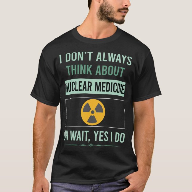 T-shirt Oui, je fais de la médecine nucléaire (Devant)