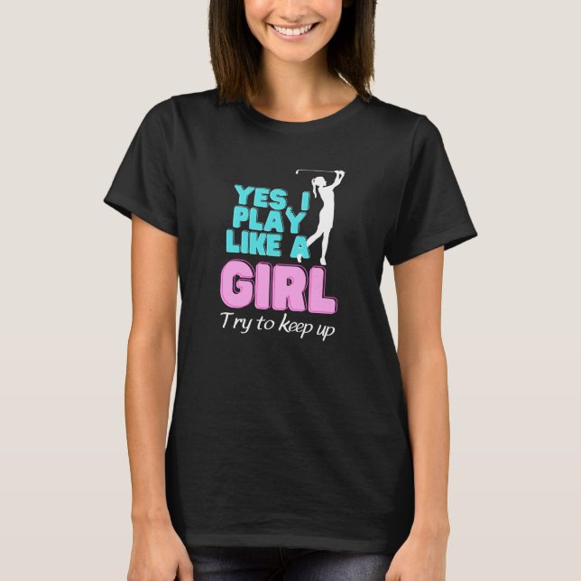 T-shirt Oui, Je Joue Comme Une Fille Golfeuse (Devant)
