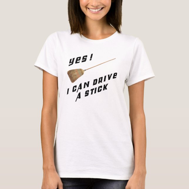 T-shirt oui je peux conduire un bâton avec le balai (Devant)