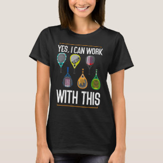 T-shirt Oui Je Peux Travailler Avec Ce Padel Tennis Funny 