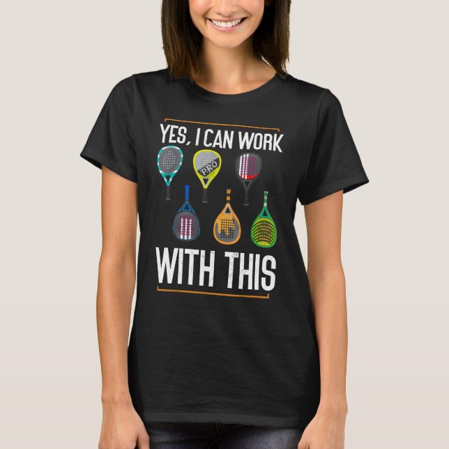 T-shirt Oui Je Peux Travailler Avec Ce Padel Tennis Funny  (Devant)