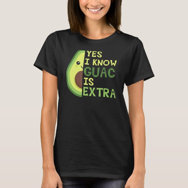 T-shirt Oui Je Sais Que Guac Est Extra, Mignonne Avocado,  (Devant)