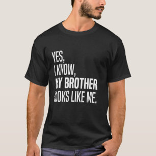 T-shirt Oui je sais que mon frère me ressemble drôle je re