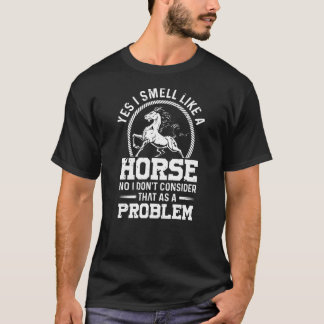 T-shirt Oui Je Sens Comme Un Cheval Non Je Ne Pense Pas Qu