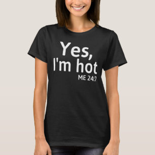 T-shirt Oui, je suis Hot Me 24 7 Dit mignon