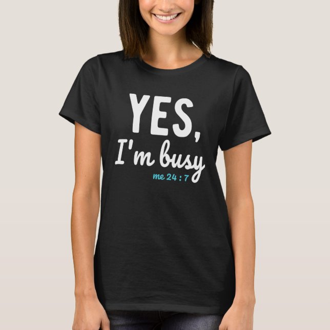 T-shirt Oui, je suis occupé 24 7 Disons sur le travail (Devant)