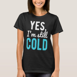 T-shirt Oui, je suis toujours à Cold Sayings sur l'hiver