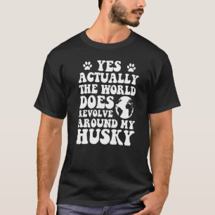 T-shirt Oui, le monde tourne autour de mon Huskey 1