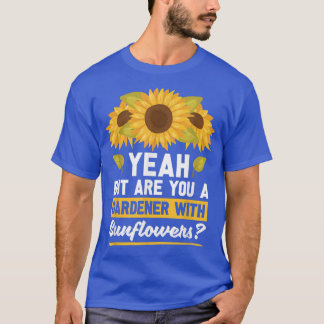 T-shirt Oui Mais Êtes-Vous Un Gardener Avec Sunflower Sunf