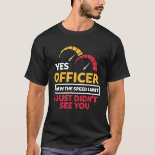 T-shirt Oui, officier, j'ai vu la limite de vitesse, je n'