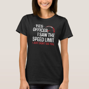 T-shirt Oui Officier J'ai vu la limite de vitesse Je n'ai 
