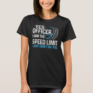 T-shirt Oui Officier J'ai vu la limite de vitesse Je n'ai 