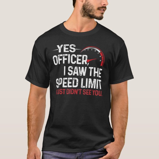 T-shirt Oui Officier J'ai vu la limite de vitesse Je n'ai  (Devant)