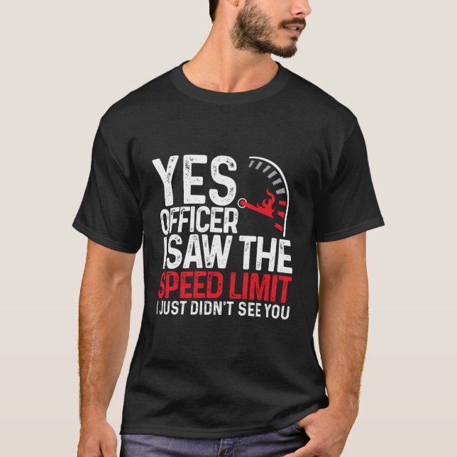 T-shirt Oui Officier J'Ai Vu La Limite De Vitesse Je N'Ai  (Devant)