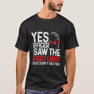 T-shirt Oui Officier J'Ai Vu La Limite De Vitesse Je N'Ai