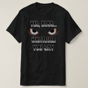 T-shirt Oui Patron.....QUOI QUE TU DISES !