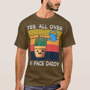 T-shirt Oui Tout Sur Mon Visage Papa Daddy Drôle Mème Plan
