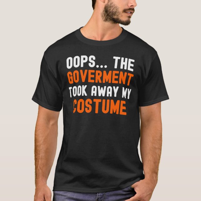 T-shirt Oups... Le Gouvernement A Pris Mon Costume Drôle P (Devant)