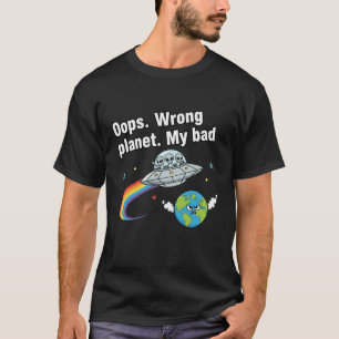 T-shirt Oups. Mauvaise planète. C'est ma faute