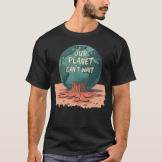 T-shirt Our Planet Can’t Wait – Climate Action