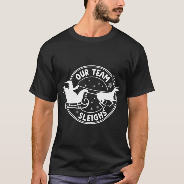 T-shirt Our Team Sleighs Christmas Reindeers Santa's Long  (Devant)