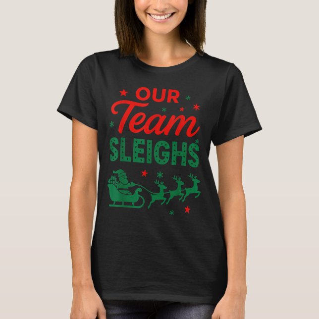 T-shirt Our Team Sleighs Christmas Work Team Matching  (Devant)