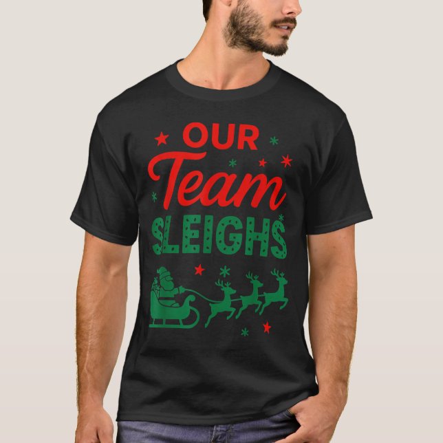T-shirt Our Team Sleighs Christmas Work Team Matching  (Devant)